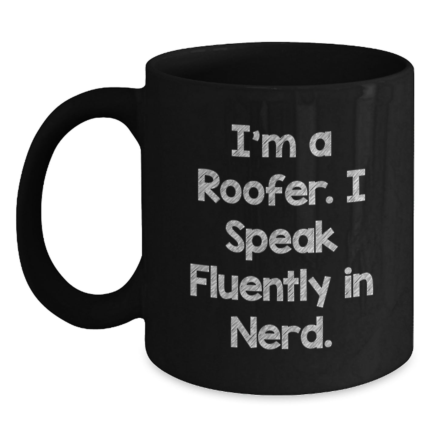 Roofer Gifts from Friends for Men - Funny Quote I'm A Roofer. I Speak Fluently In genius. - Black Coffee Mug, 11oz or 15oz, Microwave and Dishwasher Safe, Graduation Unique Gifts - Main