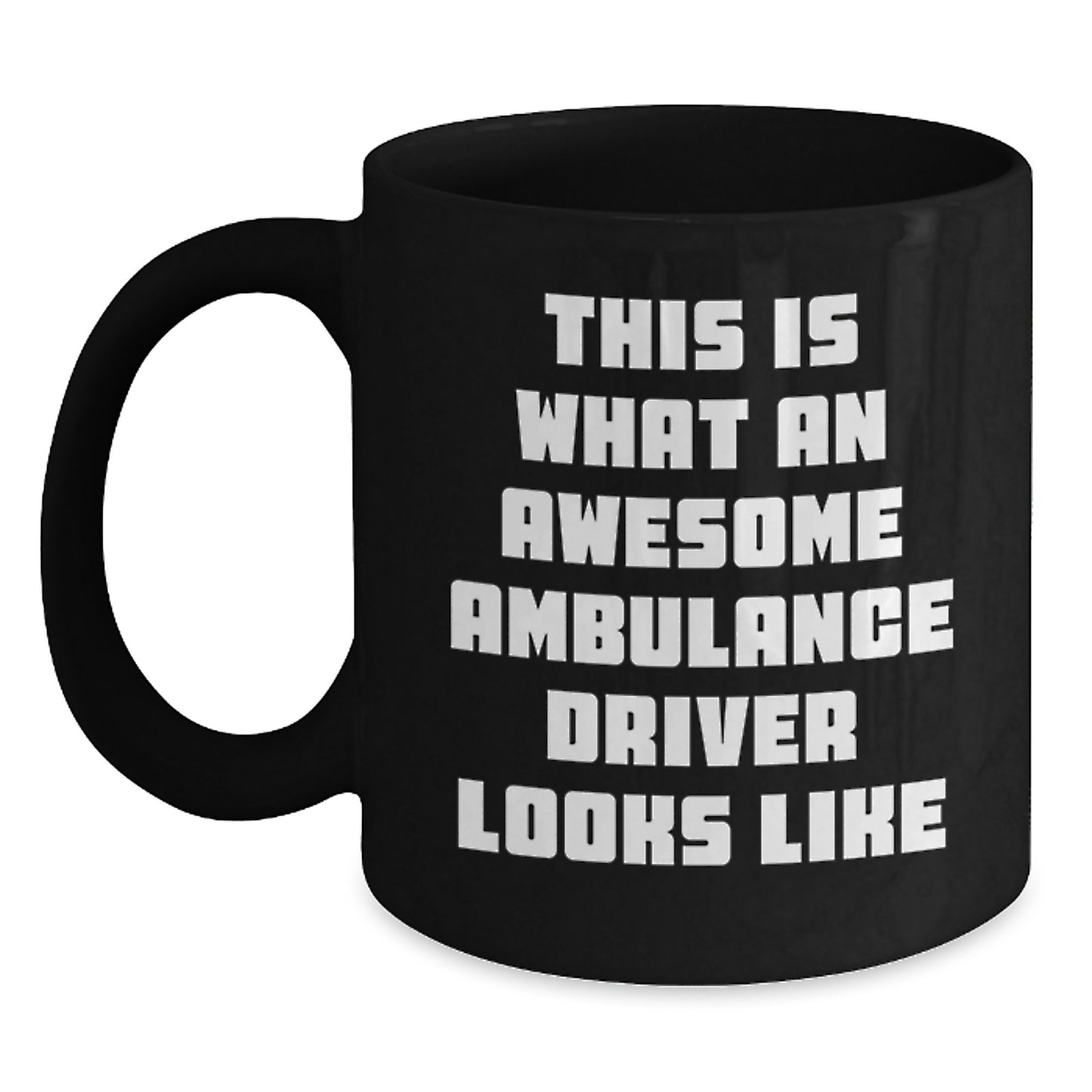 Ambulance Driver Gifts, This Is What An Awesome Ambulance Driver Looks Like, Black Coffee Mug, Graduation Unique Gifts from Friends, Gifts for Ambulance Driver - Main