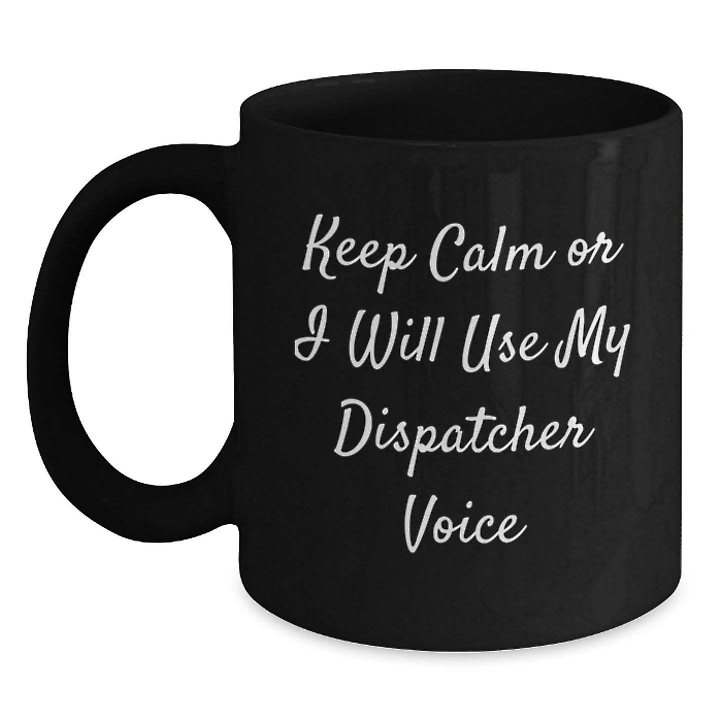 Dispatcher Funny Quote Black Coffee Mug, Gifts from Men to Dispatcher for Graduation Unique Gifts - Main