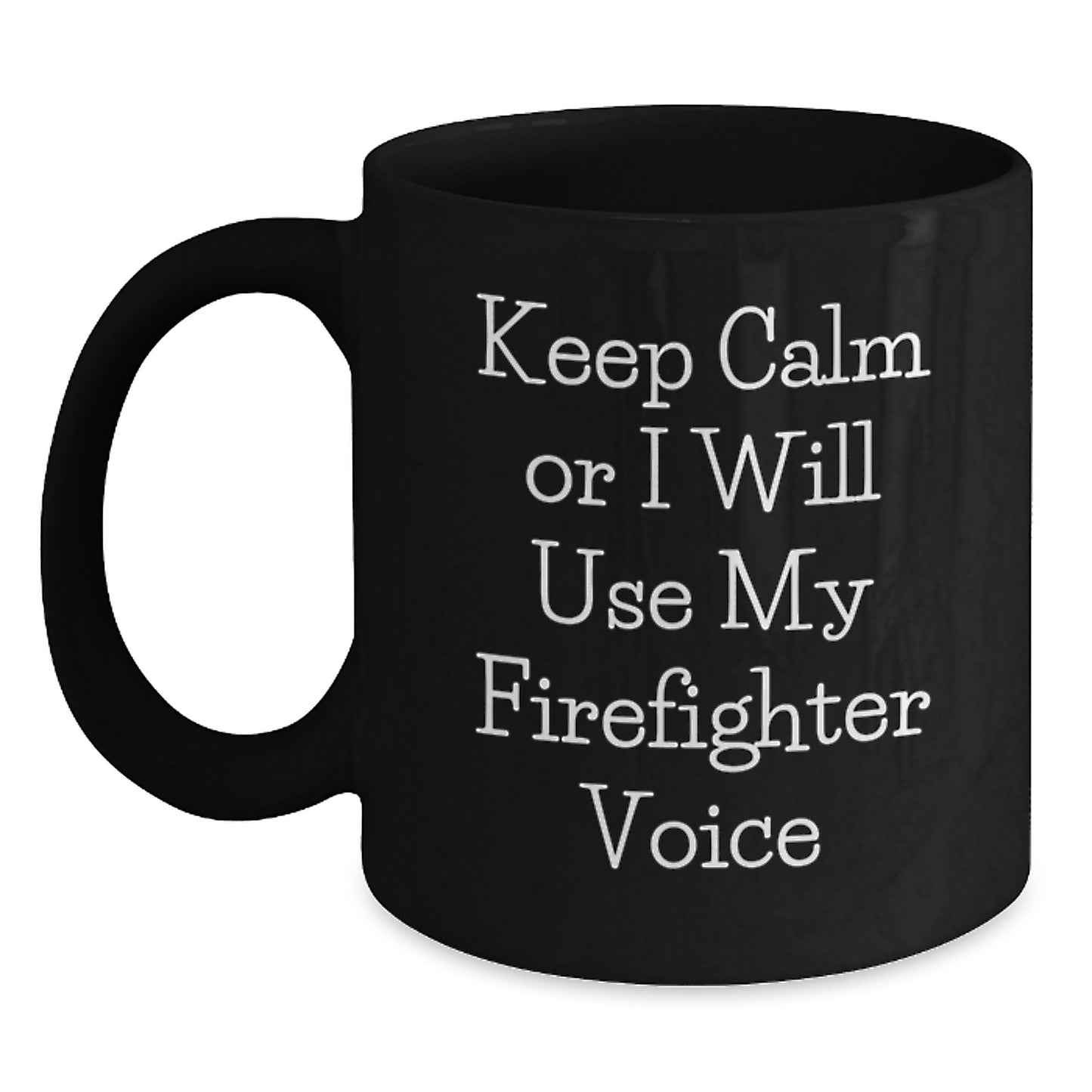 Firefighter Funny Mugs Gifts from Friends for Firefighter Men Birthday Unique Ideas, 'Keep Calm Or I Will Use My Firefighter Voice', Black Coffee Mug, 11oz or 15oz, Microwave and Dishwasher Safe - Main
