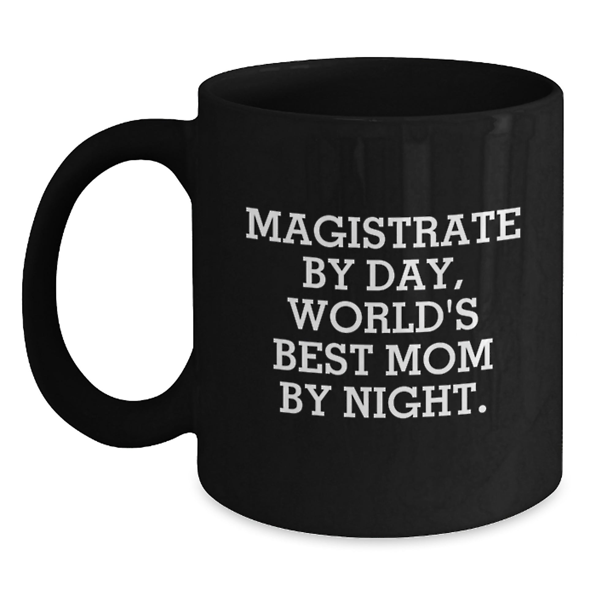 Magistrate Gifts from Friends, Magistrate By Day, World's Best Mom By Night., Funny Graduation Unique Gifts for Her, Black Coffee Mug - Main