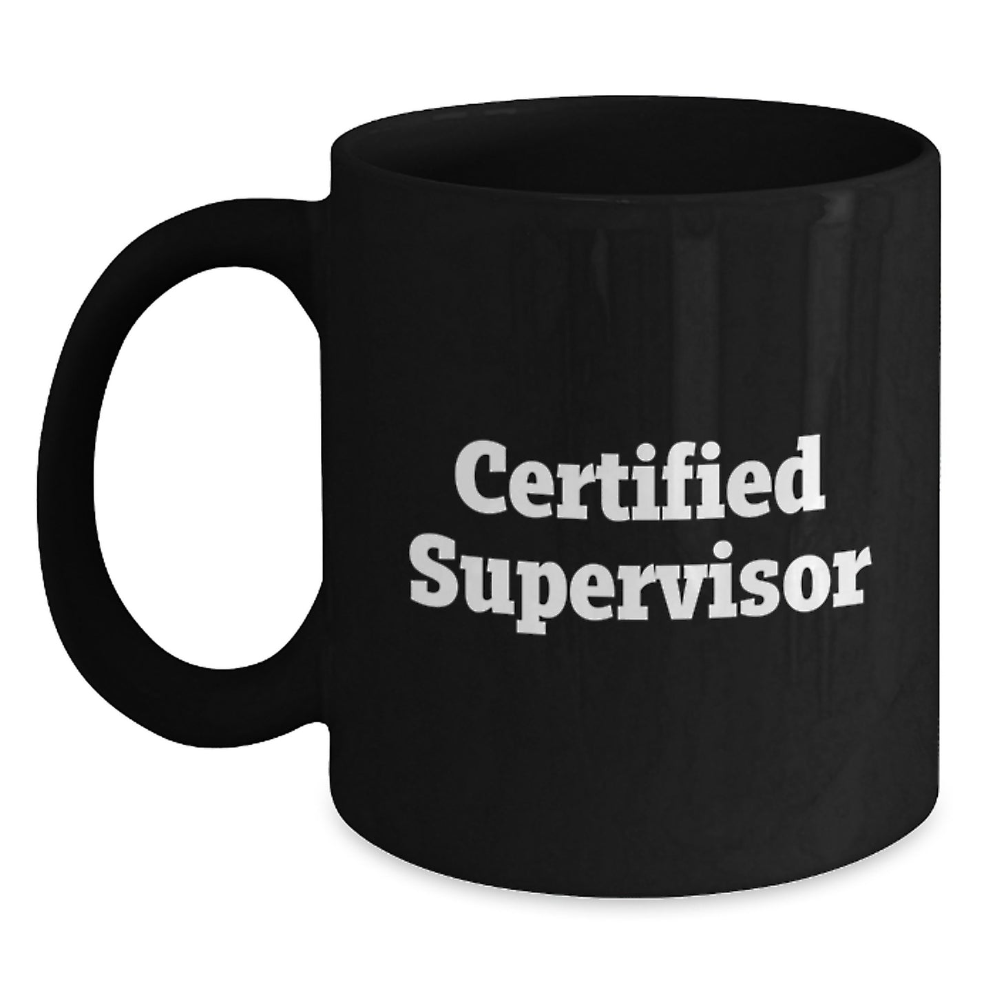 Funny Supervisor Birthday Unique Gifts from Friends for Him or Her, Black Coffee Mug, 'A Certified Supervisor', Unique Birthday Coffee Mug - Main