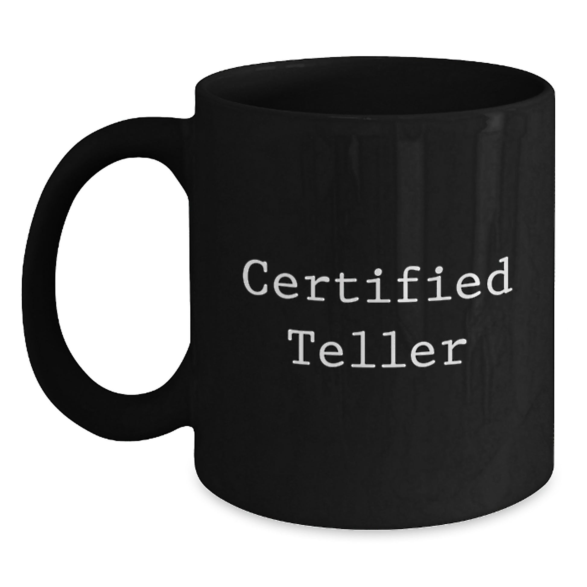 Funny Teller Gifts from Friends for a Birthday - 'Certified Teller' Quote on Black Coffee Mug - Main