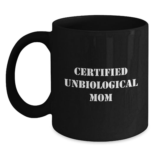 Funny Gifts from Unbiological Mom to Unbiological Mom Friends - 'Certified Unbiological Mom' Quote Black Coffee Mug, Perfect Graduation Unique Gifts for Unbiological Mom - Main