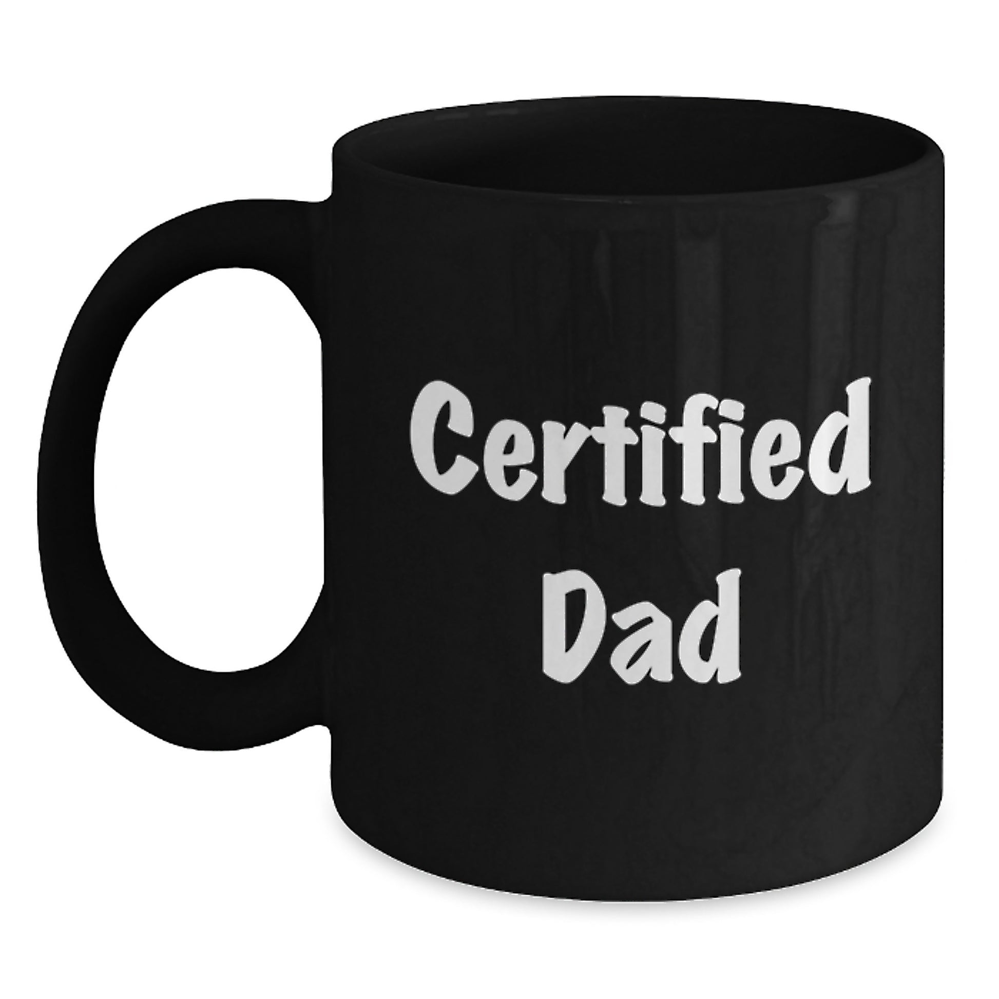 Funny Dad Gifts from Men to Dads on Graduation Unique Gifts - 'Certified Dad' Quote Black Coffee Mug, 11oz or 15oz, Microwave and Dishwasher Safe - Main