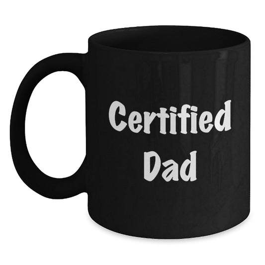 Funny Dad Gifts from Men to Dads on Graduation Unique Gifts - 'Certified Dad' Quote Black Coffee Mug, 11oz or 15oz, Microwave and Dishwasher Safe - Main