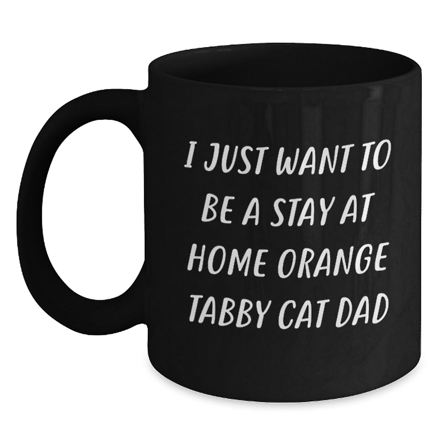 Funny Orange Tabby Cat Dad Gifts from Men to Friends for Graduation Unique Orange Tabby Cat Lovers - I Just Want To Be A Stay At Home Orange Tabby Cat Dad Black Coffee Mug - Main