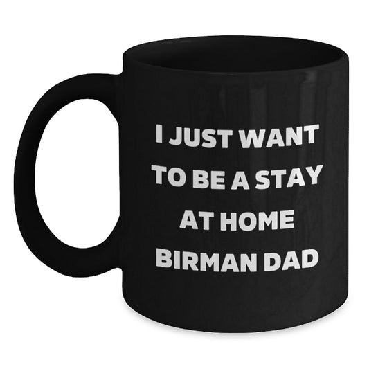 Funny Birman Cat Dad Gifts for Men from - 'I Just Want To Be A Stay At Home Birman Dad' Black Coffee Mug for Graduation - Main