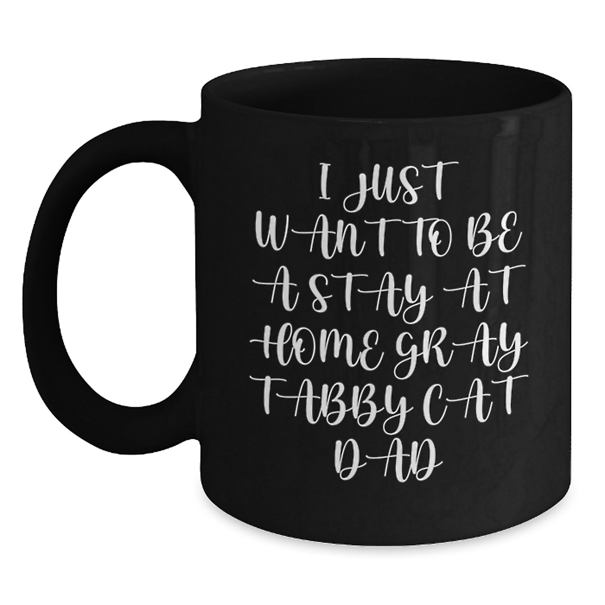 Gray Tabby Cat Gifts for Men, I Just Want To Be A Stay At Home Gray Tabby Cat Dad, Funny Black Coffee Mug, Graduation Unique Gifts from Dad to Son, Perfect for Office and Home - 11oz or 15oz - Main