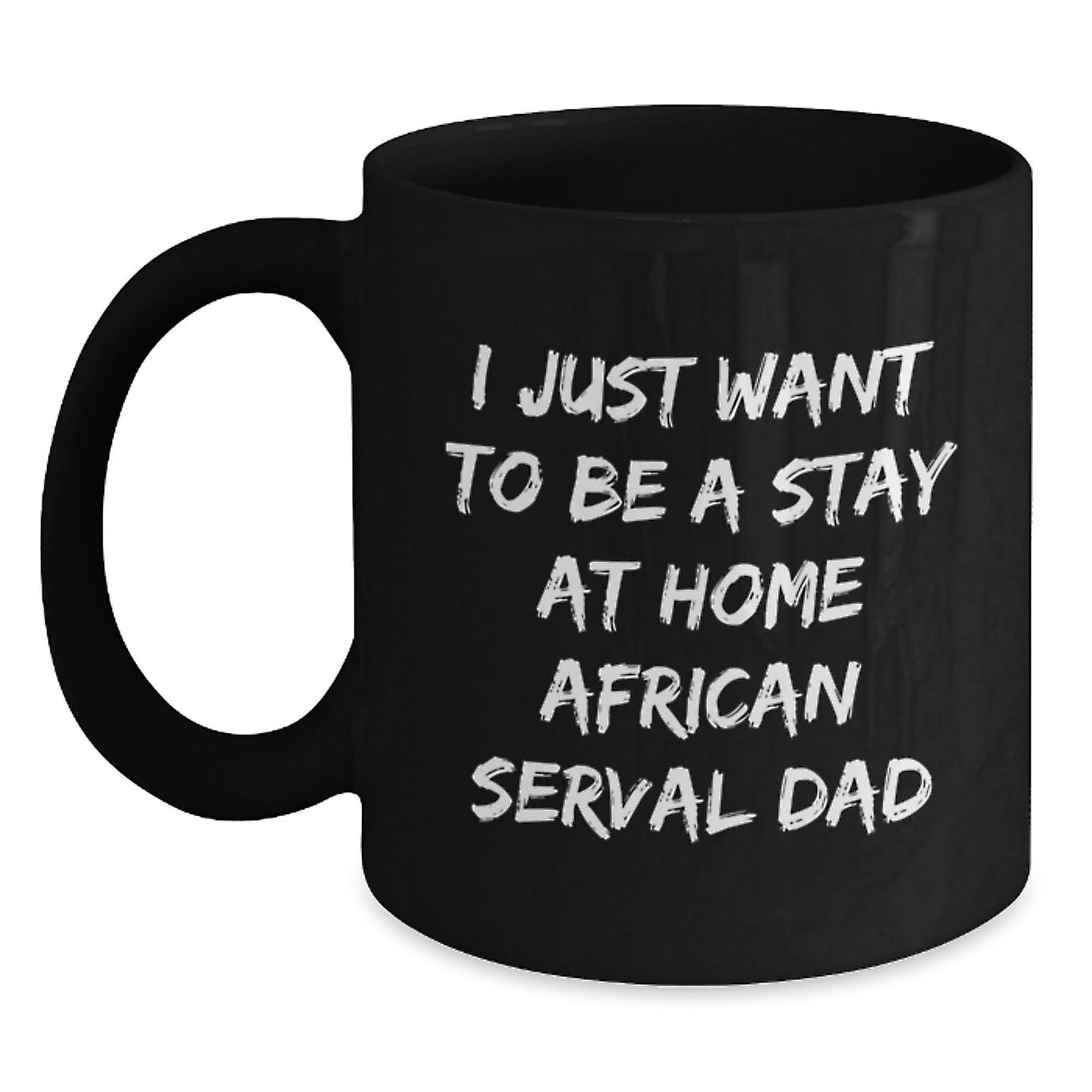 African Serval Cat Gifts, Funny Quote Mug, Gifts from Dad to Grad, Gifts for Men, Black Coffee Mug, Stay at Home African Serval Dad Inspirational Graduation Unique Gifts - Main