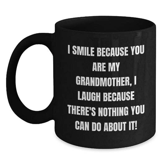 Funny Grandmother Gifts - I Smile Because You Are My Grandmother, I Laugh Because There's Nothing You Can Do About It! - Black Coffee Mug Gifts from Family, Gifts for Grandmother's Birthday - Main