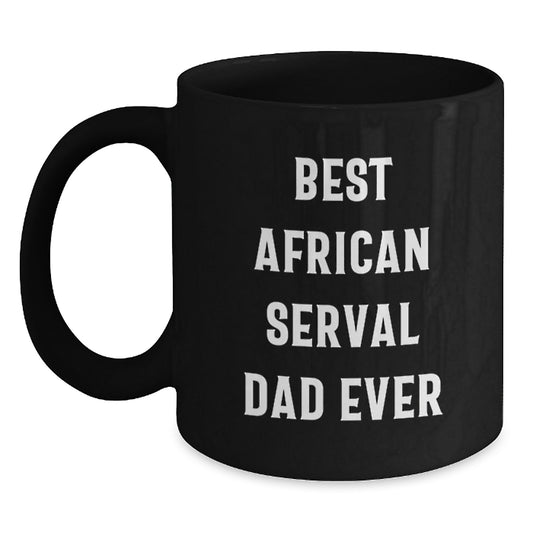 African Serval Cat Dad Gifts from Men to Friends - Black Coffee Mug, Funny Quote - Gifts for African Serval Cat Enthusiasts, Unique Birthday Unique Gifts for Her or Him - Main