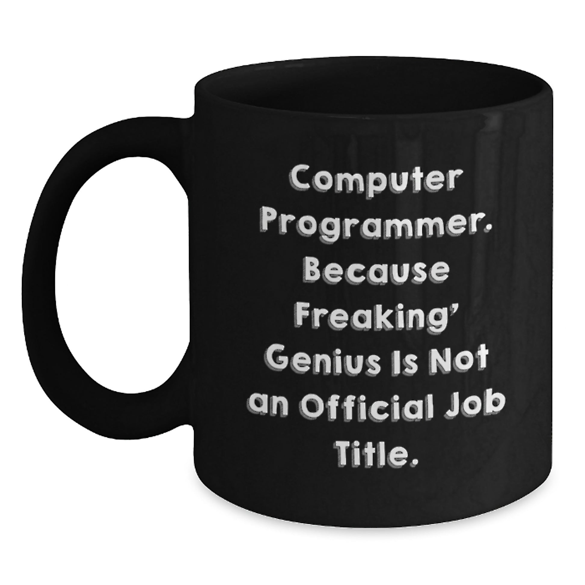 Funny Computer Programmer Gifts from Friends - 'Computer Programmer. Because Freaking genius Is Not An Official Job Title.' Black Coffee Mug, Christmas Unique Gifts for Men - 11oz or 15oz - Main