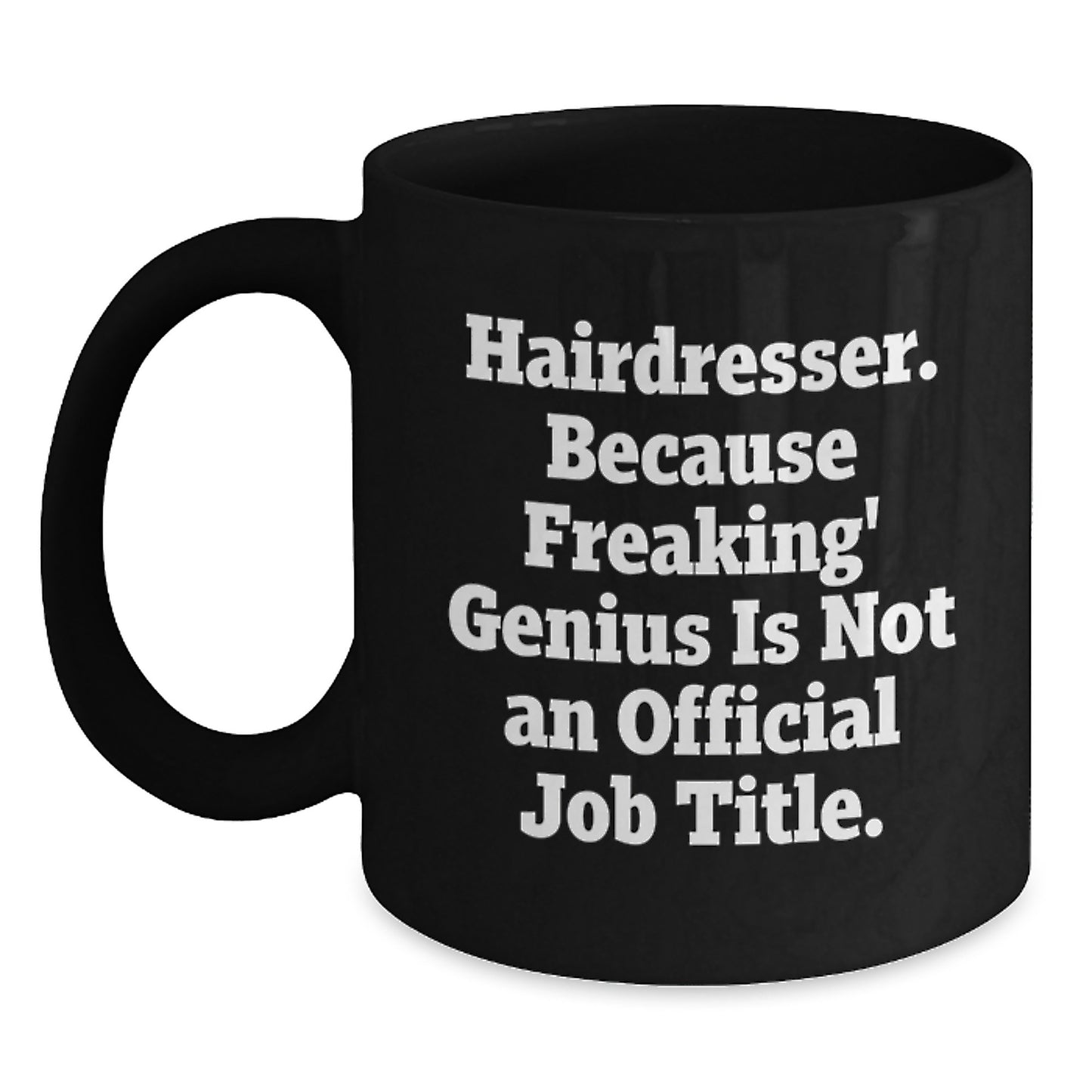 Funny Hairdresser Gifts from Friends - 'Hairdresser. Because Freaking' genius Is Not An Official Job Title.' Quote on Black Coffee Mug for Birthday - Main