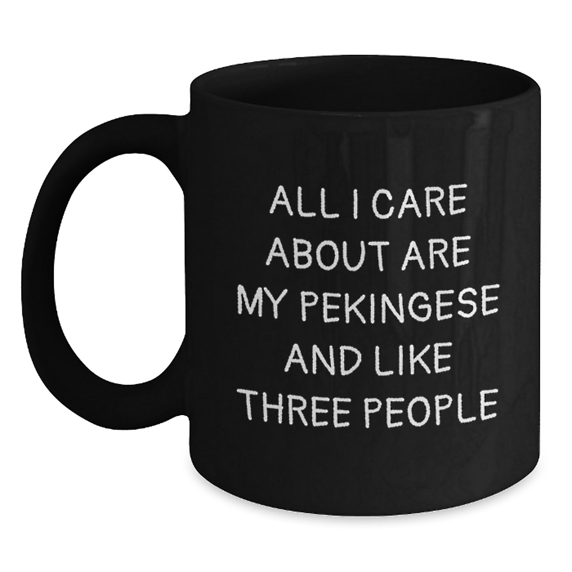 Funny Pekingese Dog Lover Gifts from Friends to Family - Black Coffee Mug, 'All I Care About Are My Pekingese And Like Three People', Birthday Unique Gifts for Pekingese Dog Enthusiasts - Main