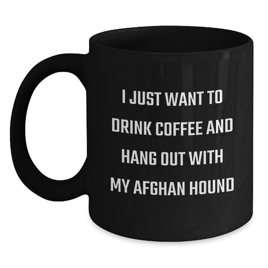 Cute Afghan Hound Dog Lovers Funny Coffee Mug Gifts from Friends and Family for Birthday, I Just Want To Drink Coffee And Hang Out With My Afghan Hound - Main