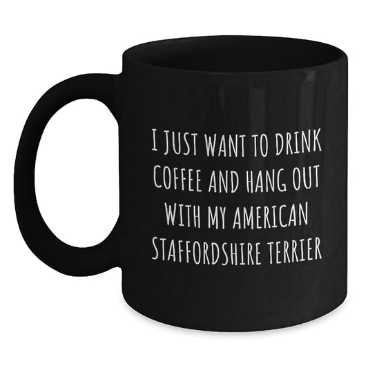 Funny American Staffordshire Terrier Dog Gifts from Friends for Birthday Mum's Men - I Just Want To Drink Coffee And Hang Out With My American Staffordshire Terrier Black Coffee Mug - Main