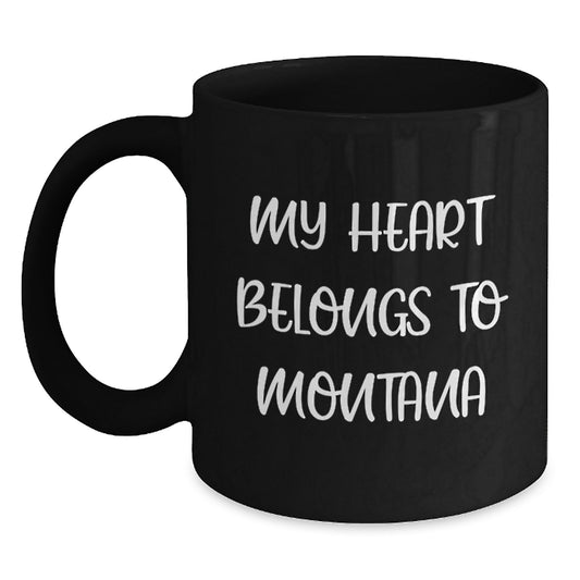 Funny Montana Gifts for Him - My Heart Belongs To Montana, Black Coffee Mug, Birthday Unique Presents from Men to Friends - Main