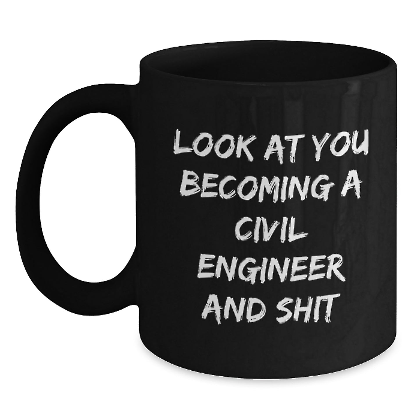 Funny Civil Engineer Gifts for Him or Her, 'Look At You Becoming A Civil Engineer And Shit' Black Coffee Mug, Gifts from Friends, Family, Coworkers, or Colleagues for Graduation - Main