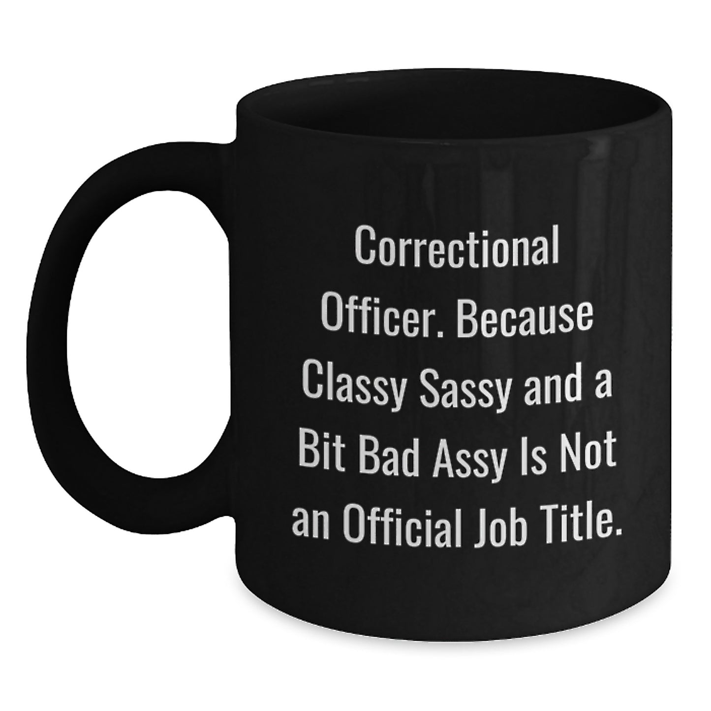 Funny Correctional Officer Gifts, Classy Sassy And A Bit Fearlessy Is Not An Official Job Title, Black Coffee Mug, Gifts from Friends, Gifts for Correctional Officer Graduation Unique - Main