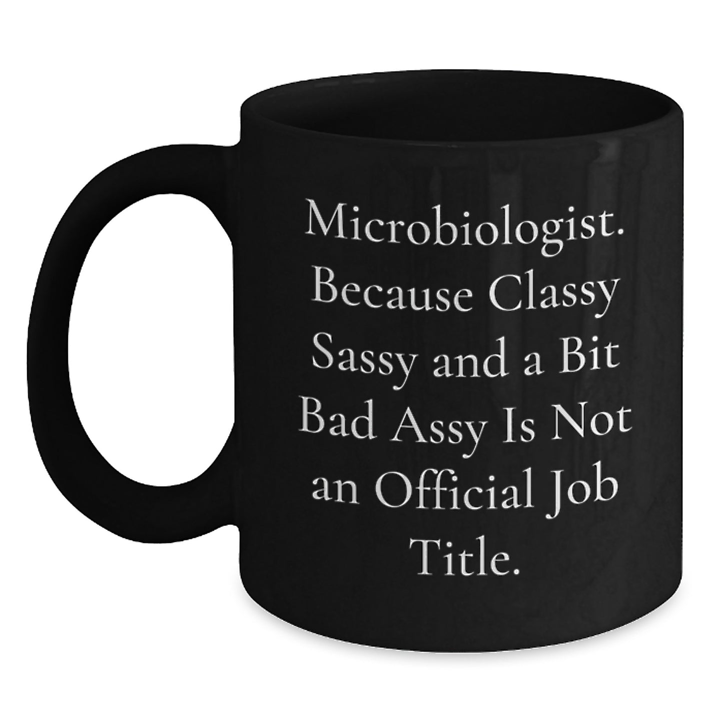 Funny Microbiologist Gifts, Black Coffee Mugs for Graduation, 'Microbiologist. Because Classy Sassy And A Bit Fearlessy Is Not An Official Job Title.' - Gifts from Friends to Coworkers - Main