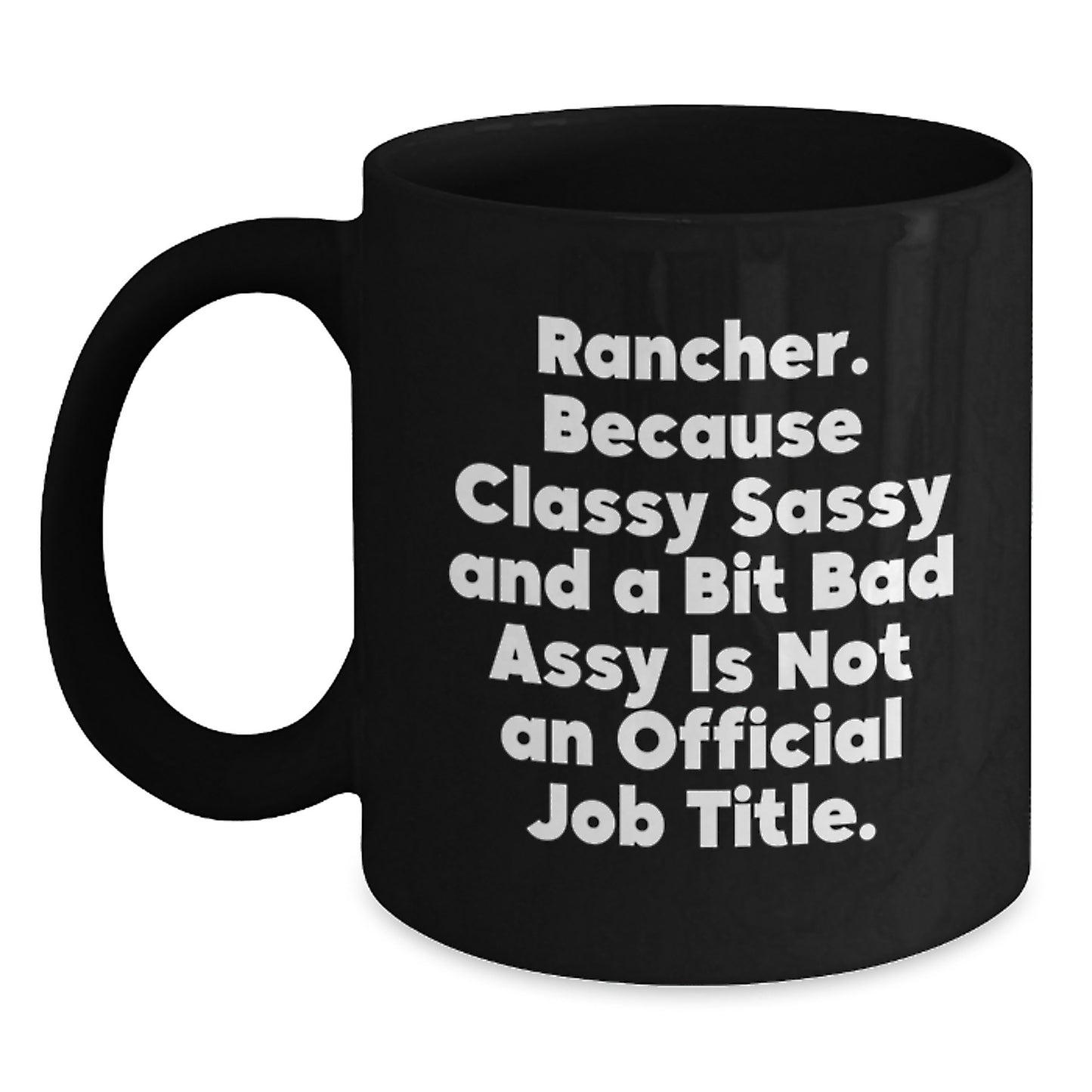 Rancher Classy Sassy Gifts, Funny Quote Black Coffee Mug for Graduation, Gifts from Friends, Family, or Coworkers, 11oz or 15oz, Microwave and Dishwasher Safe - Main