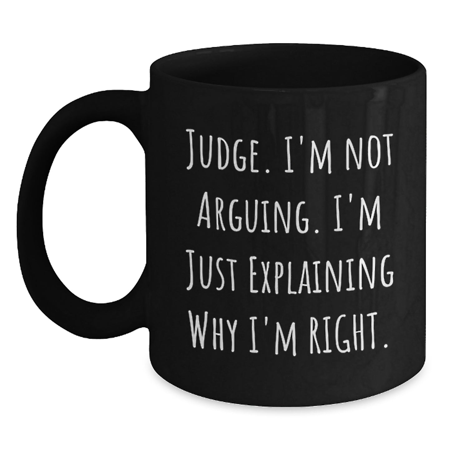 Funny Judge Gifts for Judge, Black Coffee Mug, 'I'm Not Arguing, I'm Just Explaining Why I'm Right' Graduation Unique Gifts from Friends - Main