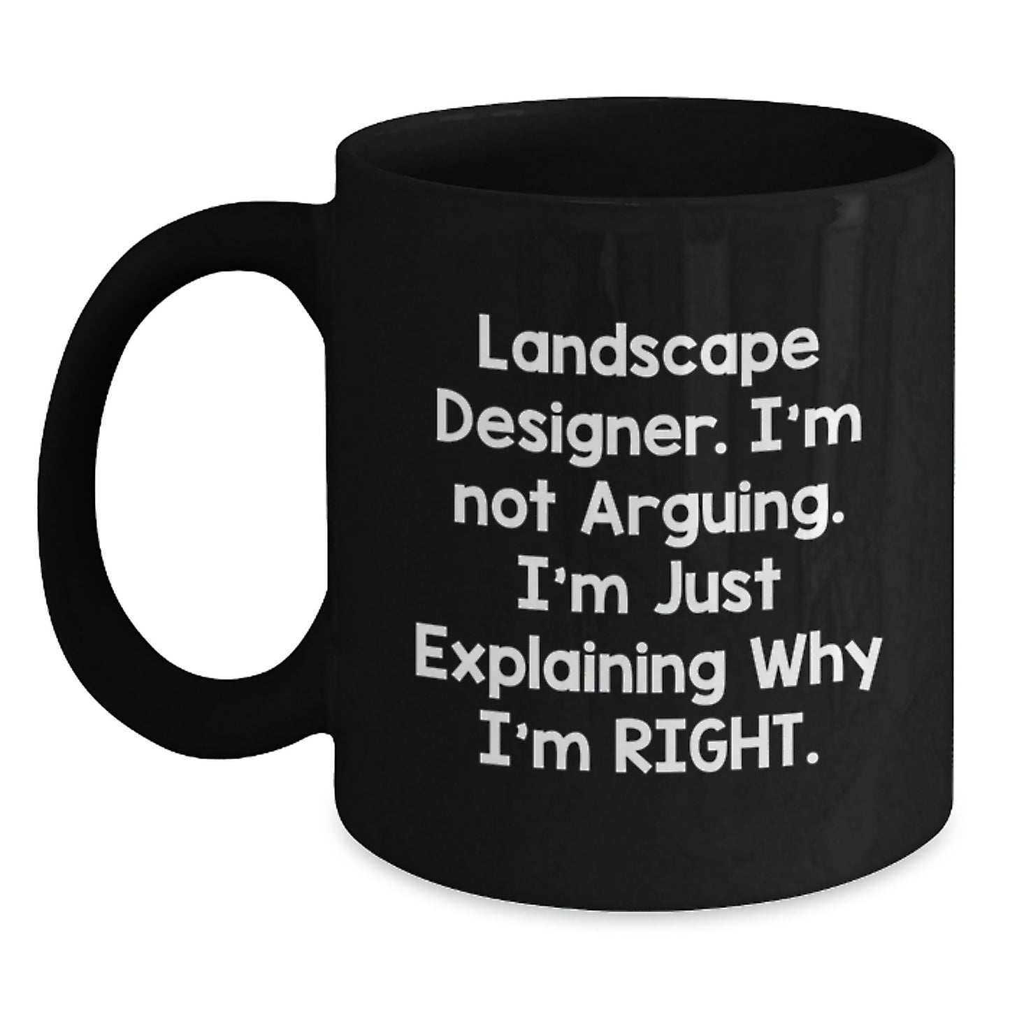 Funny Landscape Designer Gifts from Friends, Unique Black Coffee Mugs for Graduation, 'I'm Not Arguing. I'm Just Explaining Why I'm Right.' - Main