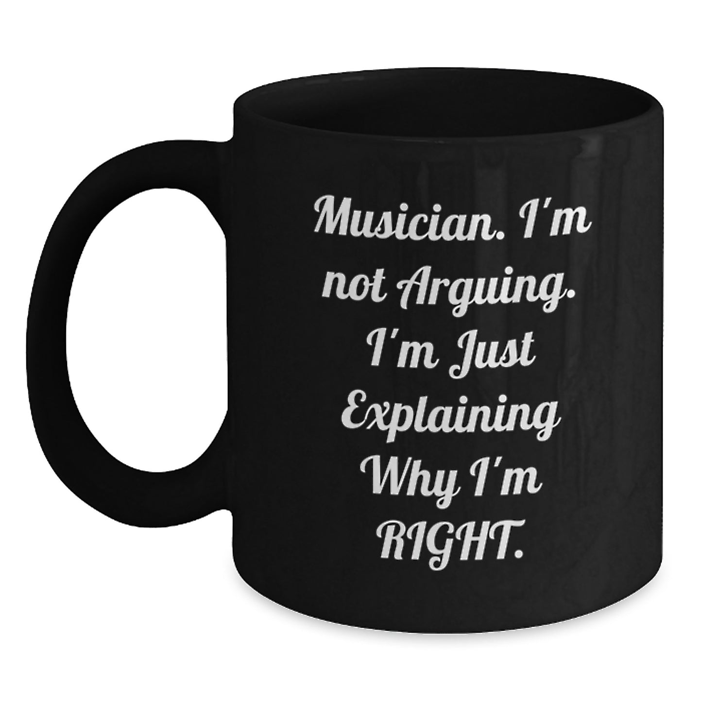 Funny Musician Gifts for Friends, Black Coffee Mug, 'I'm Not Arguing. I'm Just Explaining Why I'm Right.' from Friends, Black Graduation Unique Gifts for Musician, Men, Women, Coworkers, Family - Main