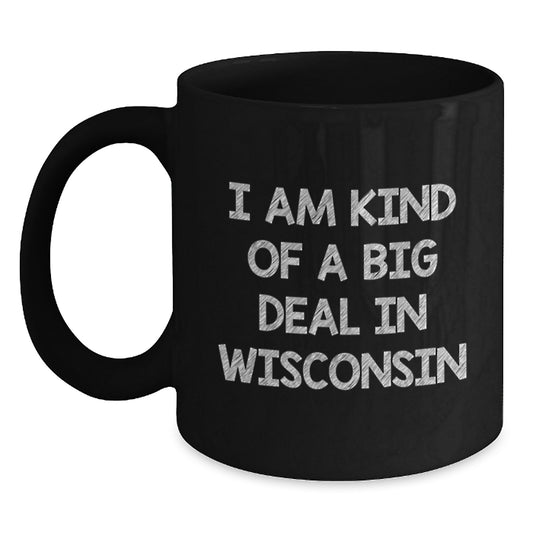 Funny Wisconsin Gifts, Black Coffee Mugs, I Am Kind Of A Prime Selection In Wisconsin, Men, Women, Family Friends - Main