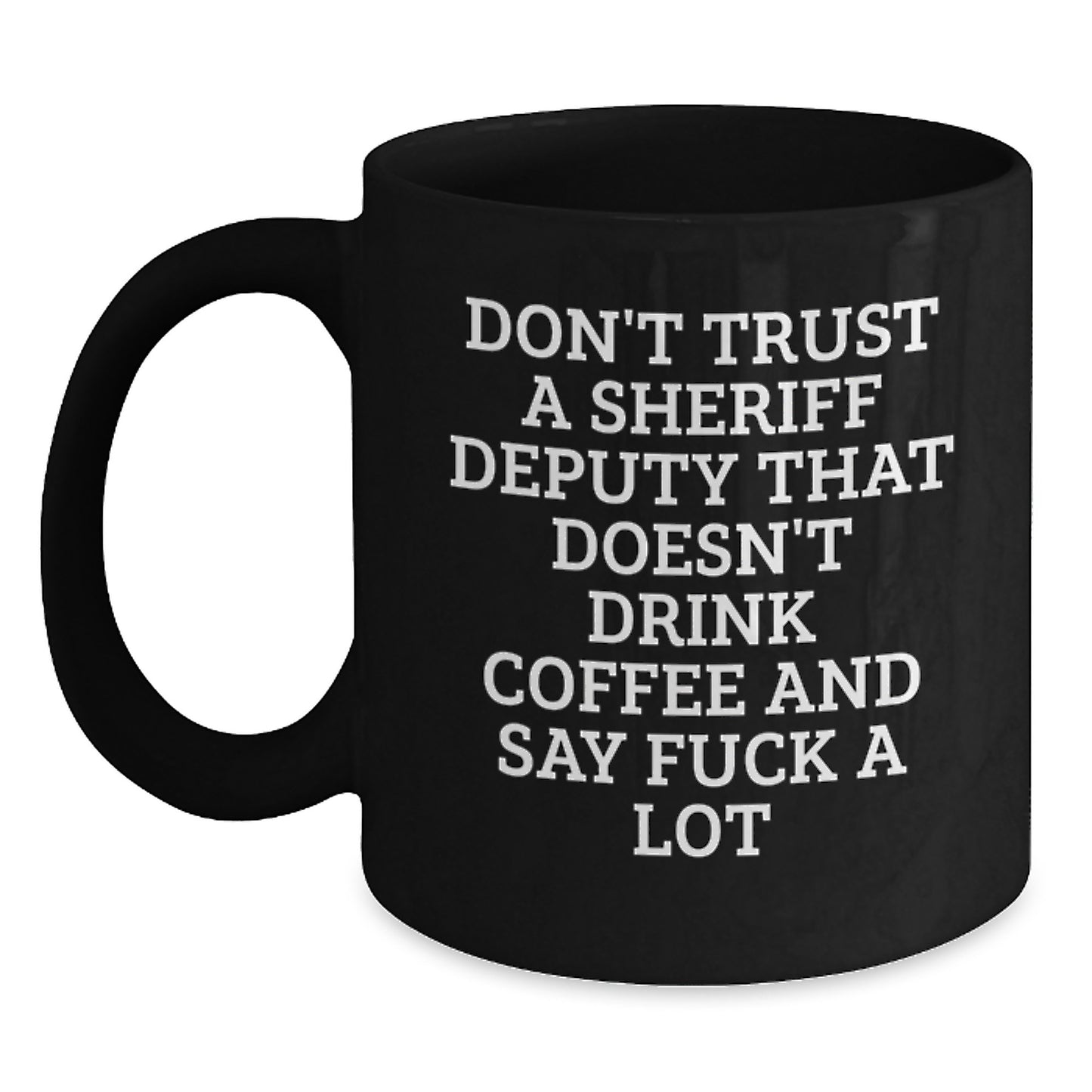 Funny Sheriff Deputy Gifts for Men, 'Don't Trust A Sheriff Deputy That Doesn't Drink Coffee And Say F--k A Lot' Black Coffee Mug, Graduation Unique Gifts from Men to Sheriff Deputy - Main