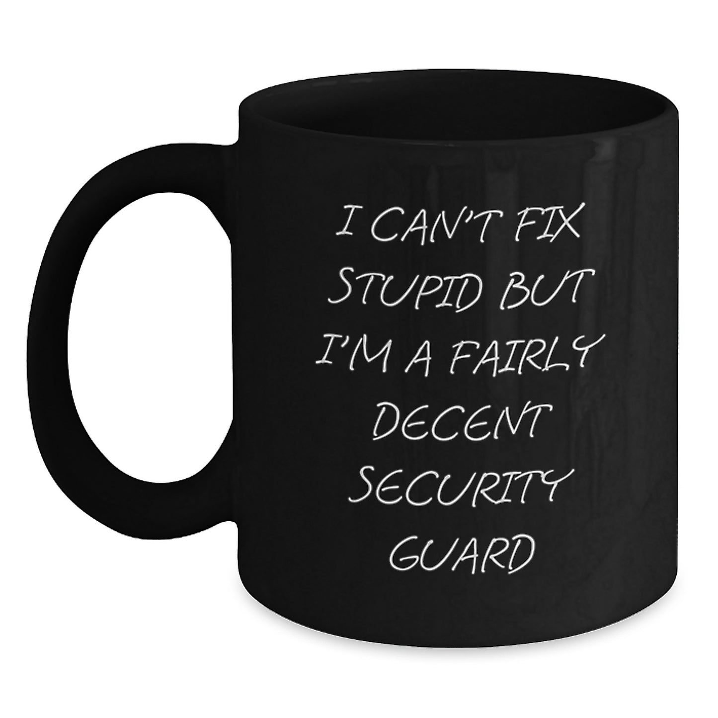 Funny Security Guard Gifts for Men Graduation, Black Coffee Mug 'I Can't Fix Stupid But I'm A Fairly Decent Security Guard' from Friends - Main