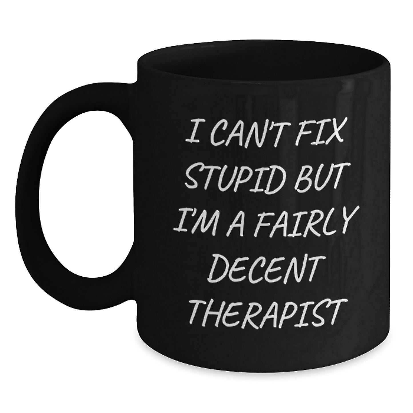 Funny Gifts from Men to Therapist, Black Coffee Mug for Graduation, I Can't Fix Stupid But I'm A Fairly Decent Therapist Quote - Main