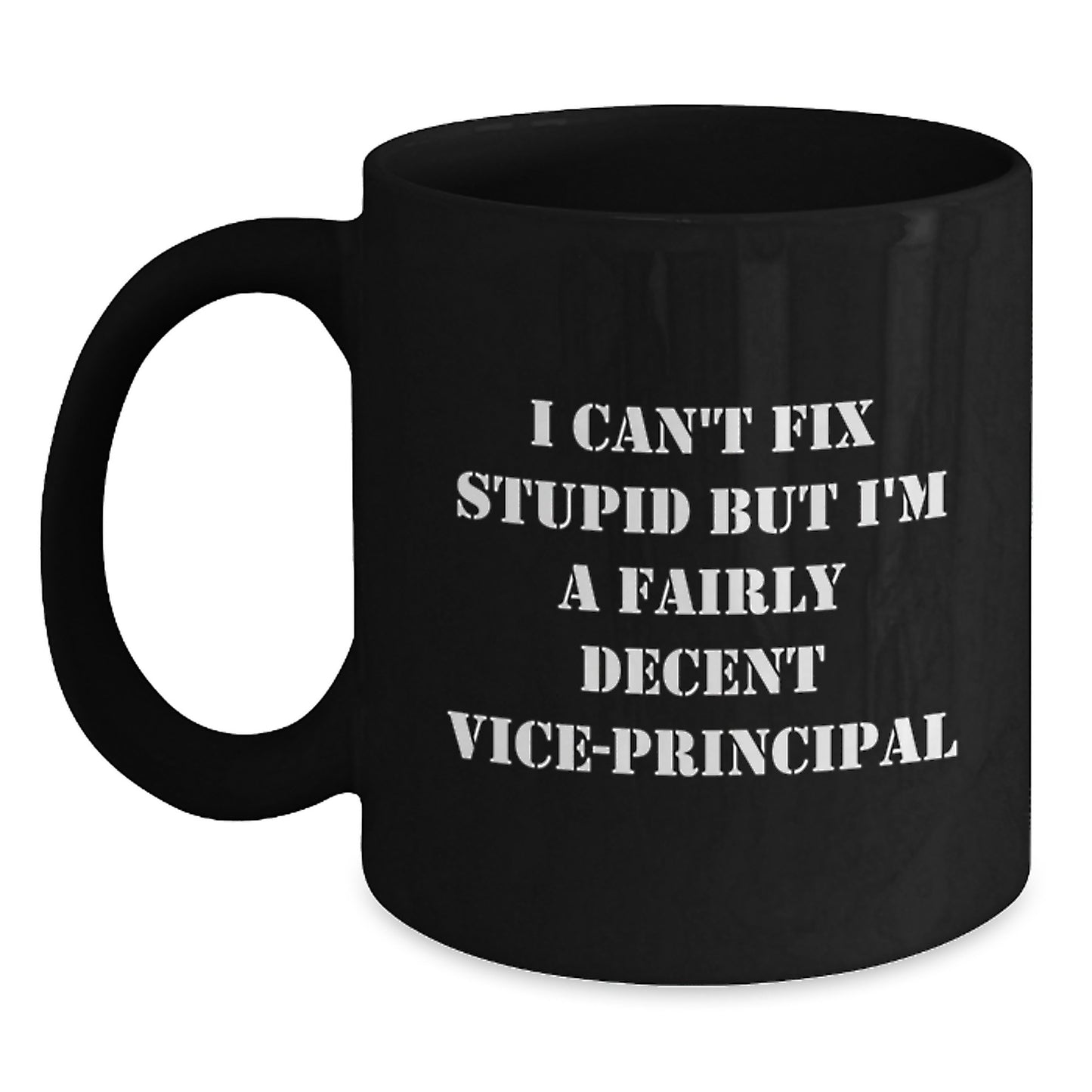 Funny Vice-principal Gifts from Friends, Gifts for Vice-principal, Black Coffee Mug with I Can't Fix Stupid But I'm A Fairly Decent Vice-principal Quote, Graduation Unique Gifts - Main