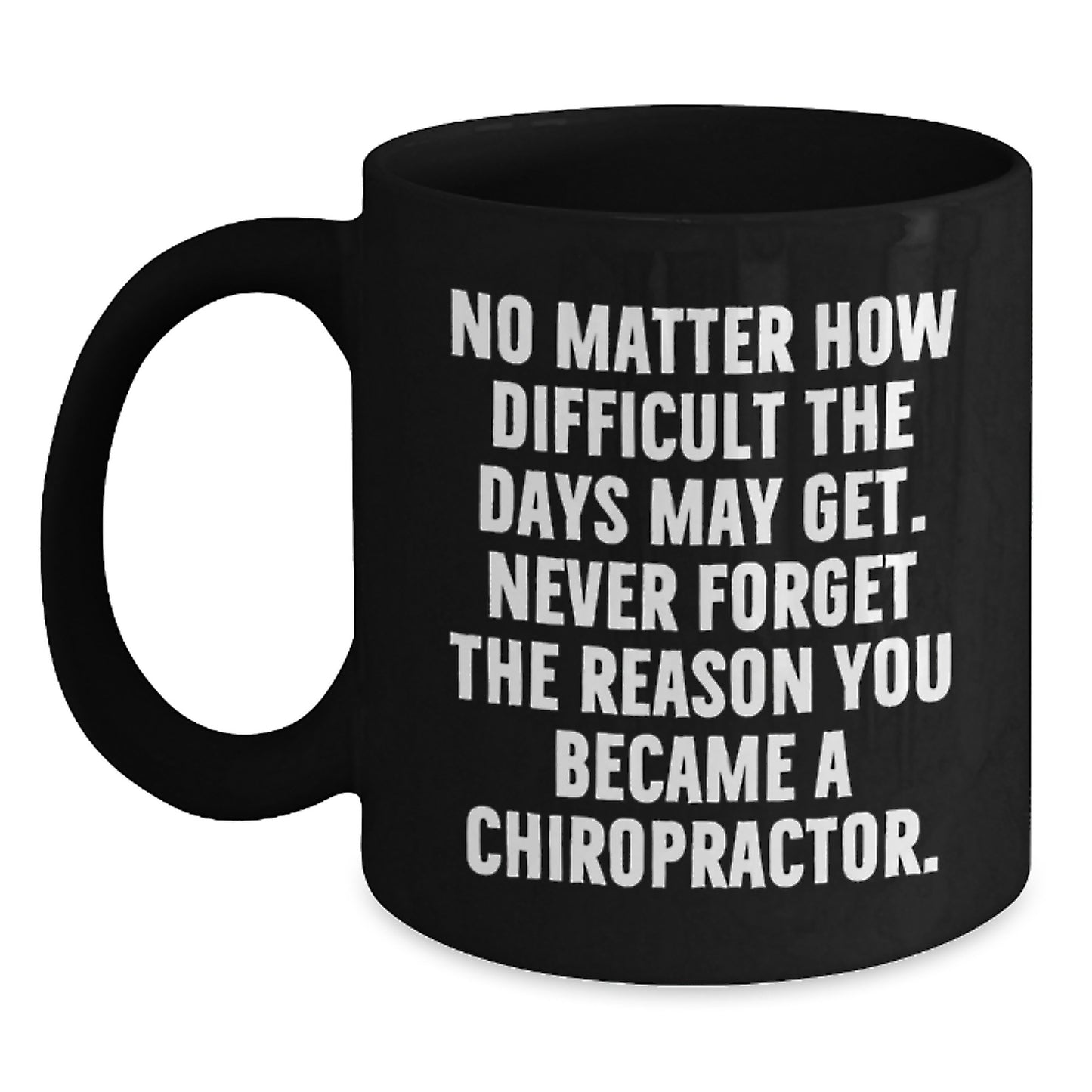 Inspirational Chiropractor Gifts from Friends, Gifts for Chiropractors, Black Coffee Mug, 'Never Forget the Reason You Became a Chiropractor', Unique Graduation Gifts for Him or Her - Main