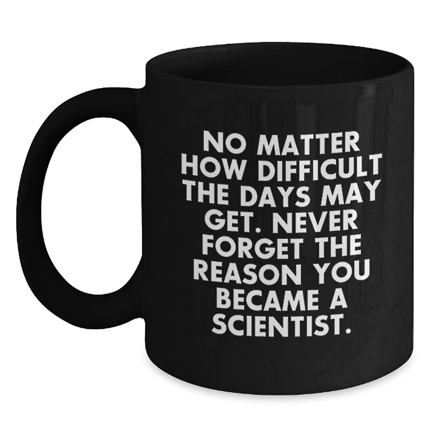 Funny Scientist Gifts for Graduation, 'No Matter How Difficult...' Quote Black Coffee Mug, Gifts from Friends to Men, Women, Coworkers, Family - Main