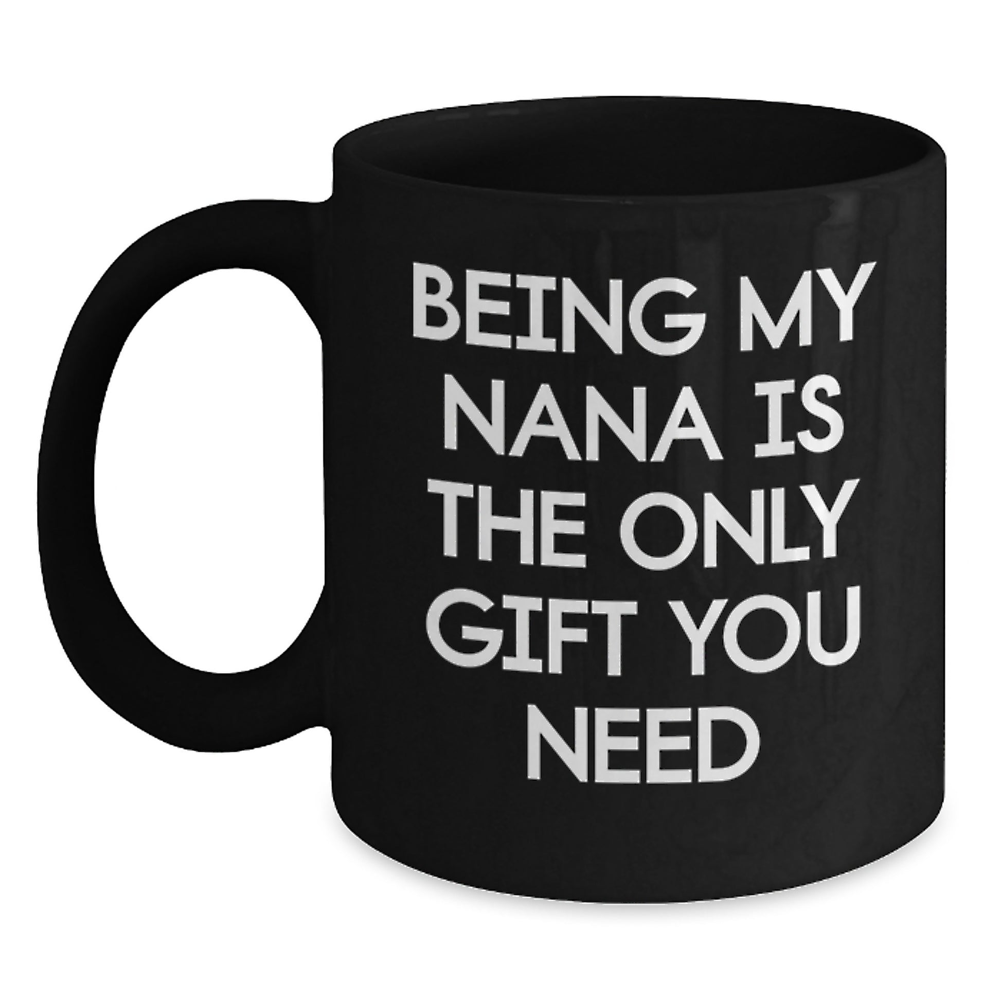 Funny Nana Gifts for Her, Black Coffee Mug with Quote 'Being My Nana Is The Only Gift You Need' for Graduation, Gifts from Family, Gifts for Nana - Main
