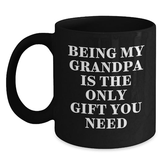 Funny Grandpa Gifts, Black Coffee Mug, 'Being My Grandpa Is The Only Gift You Need', Unique Graduation Mugs Gifts from Men to Grandpa - Main