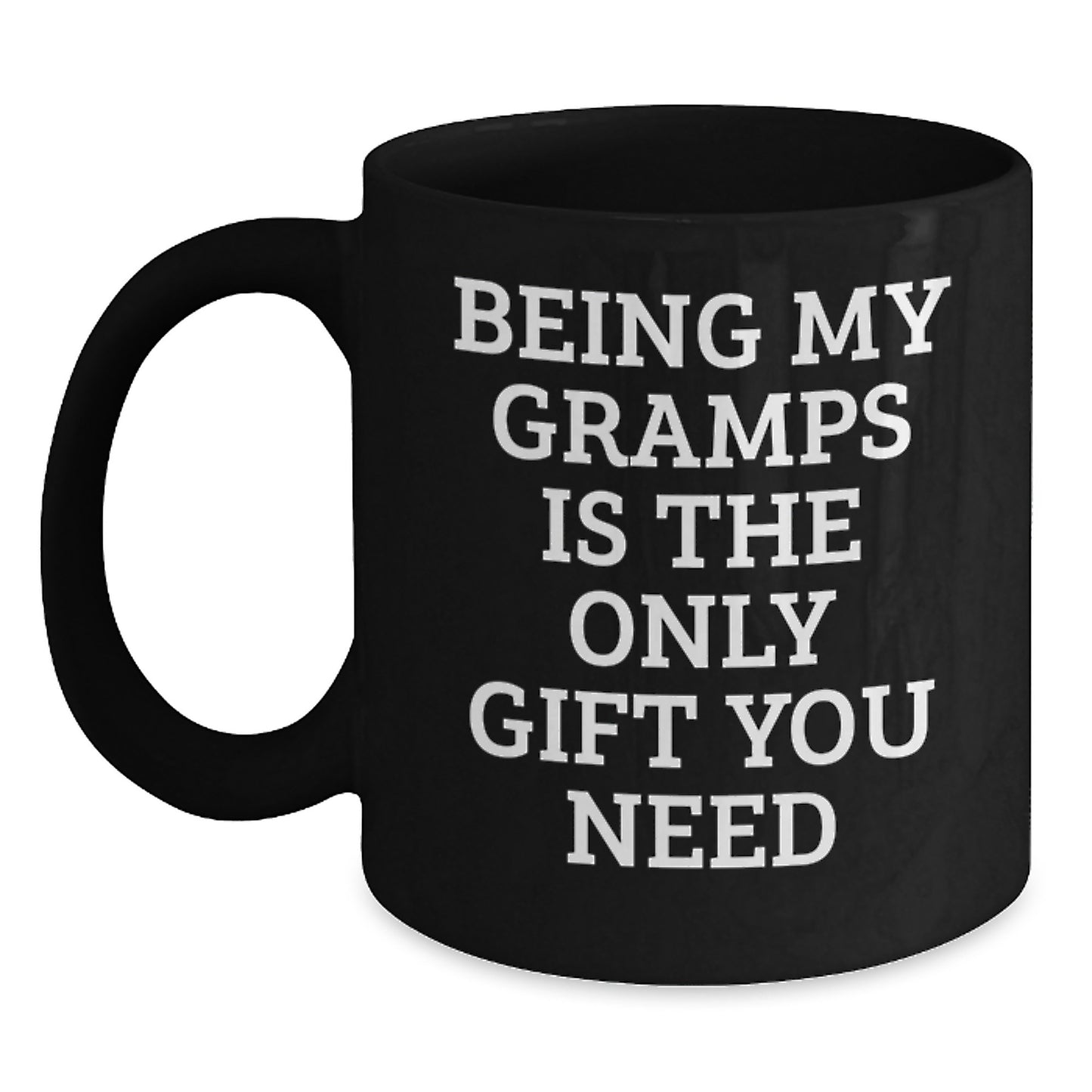Gramps Gifts from Friends, Family, or Coworkers - 'Being My Gramps Is The Only Gift You Need' Funny Black Coffee Mug - Main