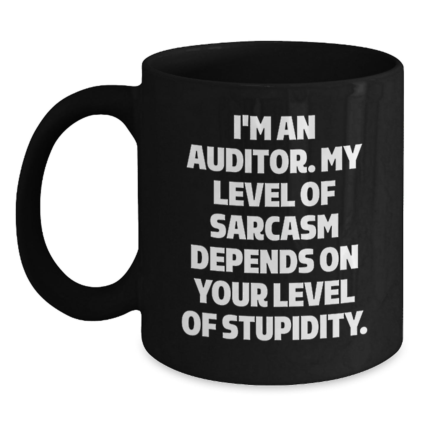 Funny Auditor Gifts, Black Coffee Mug for Graduation, 'I'm An Auditor. My Level Of Sarcasm Depends On Your Level Of Stupidity.' Quote, Gifts from Friends to Auditor, Unique Gifts for Men - Main