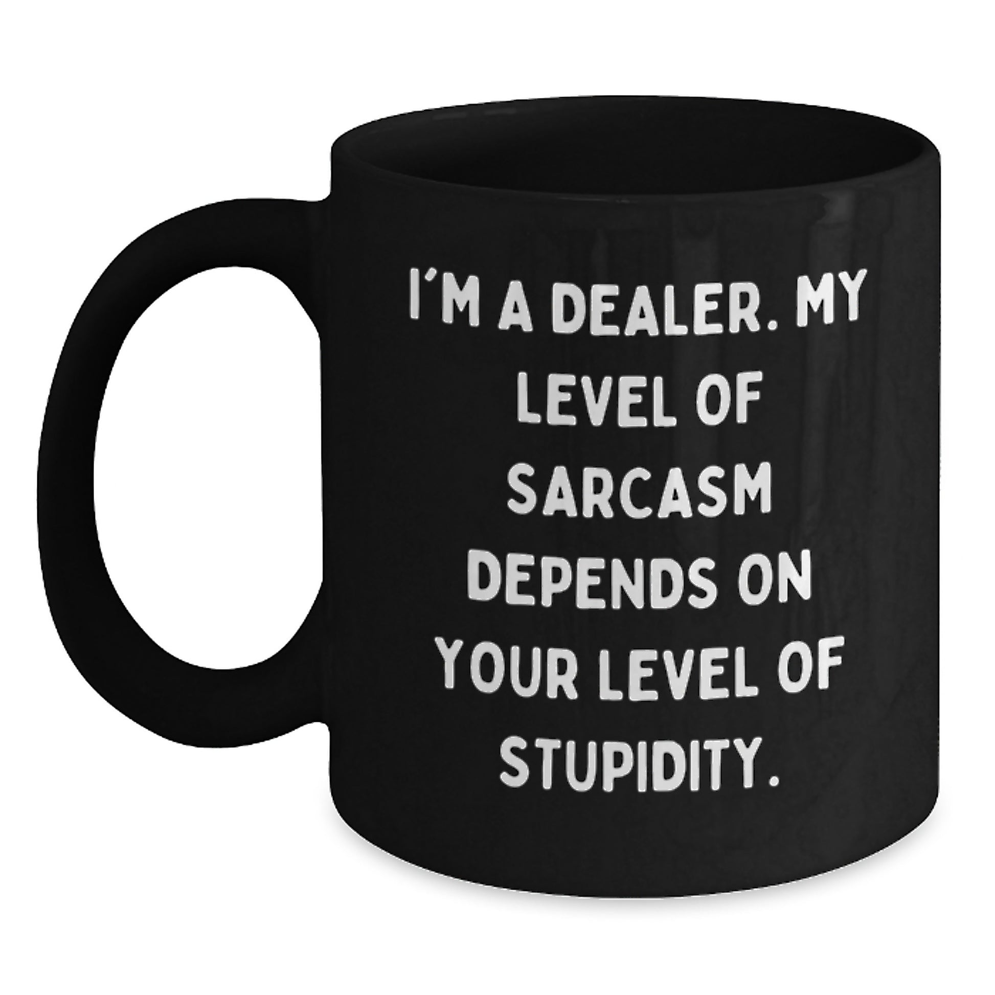 Dealer Humor Gifts from Friends or Family - Funny Black Coffee Mug, 11oz or 15oz, Microwave and Dishwasher Safe, Graduation Unique Gifts for Him or Her - Main