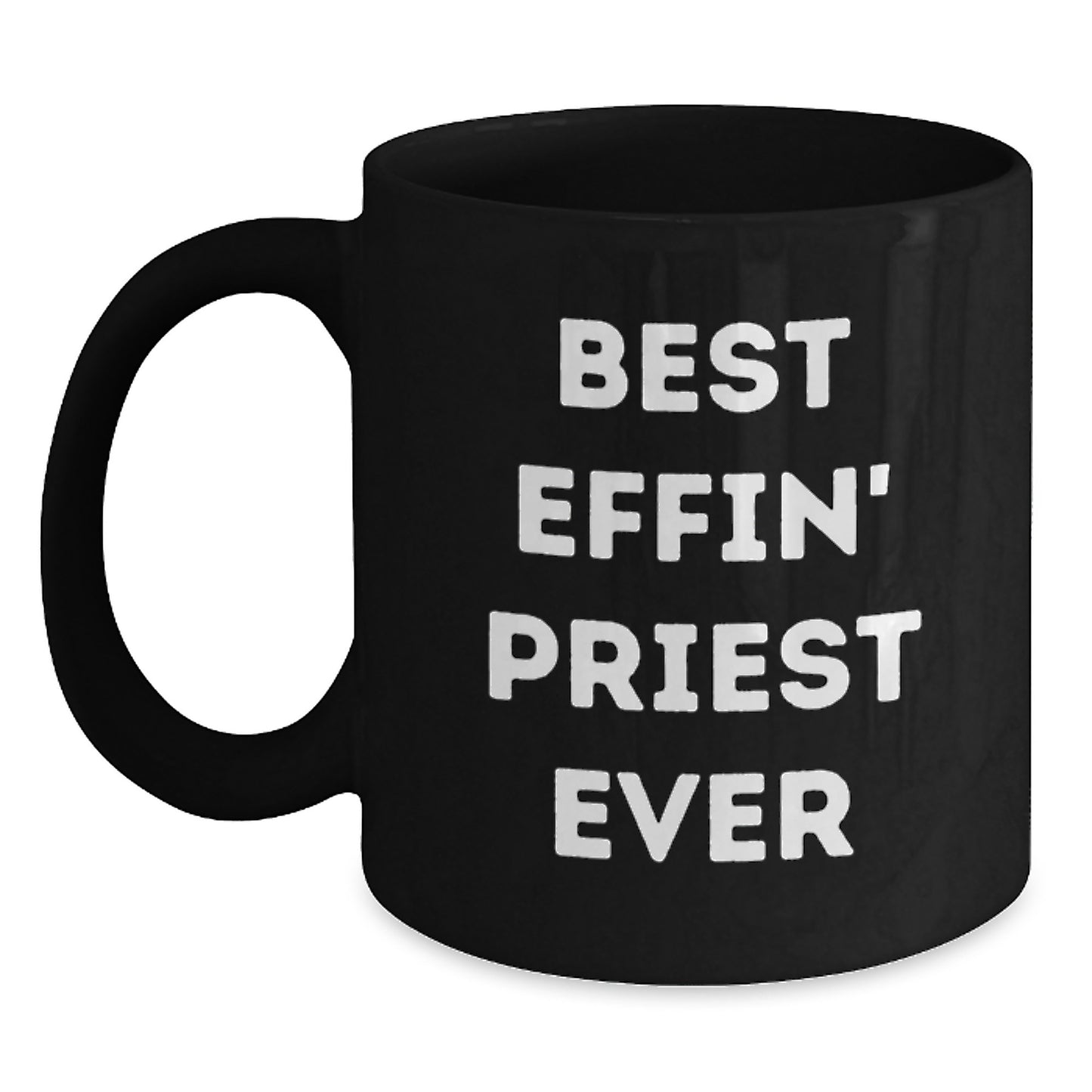 Funny Gifts from Friends for The Best Effin' Priest Ever Black Coffee Mugs, Perfect for Graduation, 11oz or 15oz Microwave and Dishwasher Safe - Main