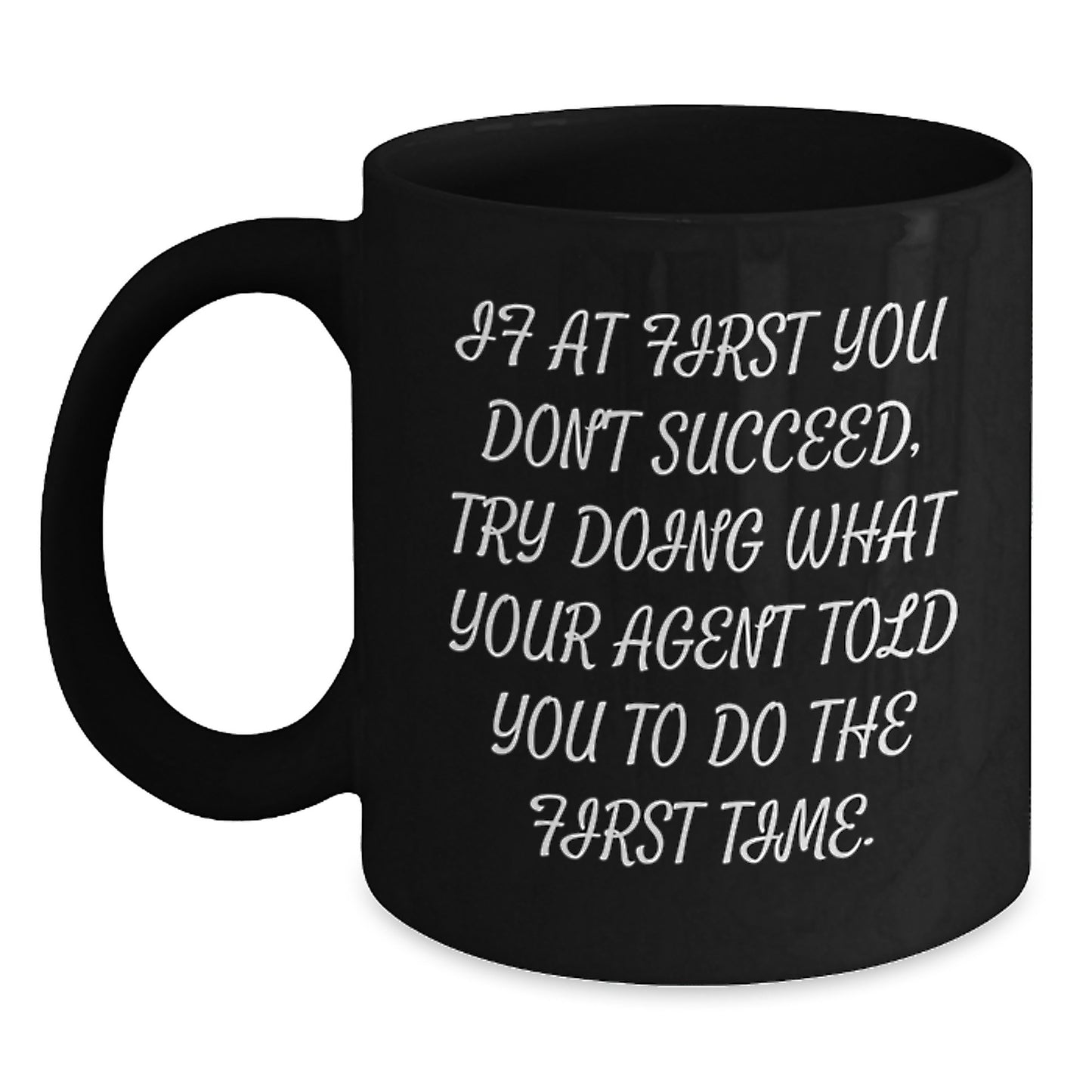 Funny Agent Birthday Unique Gift Ideas, If At First You Don't Succeed, Try Doing What Your Agent Told You To Do The First Time., Black Coffee Mug for Agent, Gifts from Friends for Birthday - Main