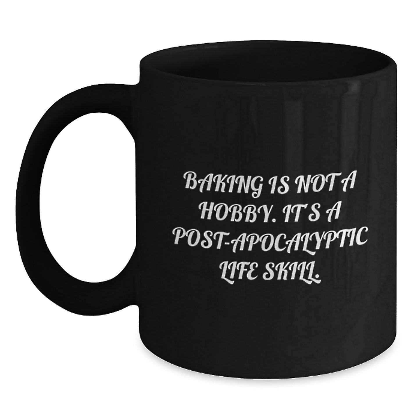 Baking Enthusiasts Gifts from Friends for Birthday, 'Baking Is Not A Hobby. It's A Post-apocalyptic Life Skill.' Funny Black Coffee Mug for Women - Main