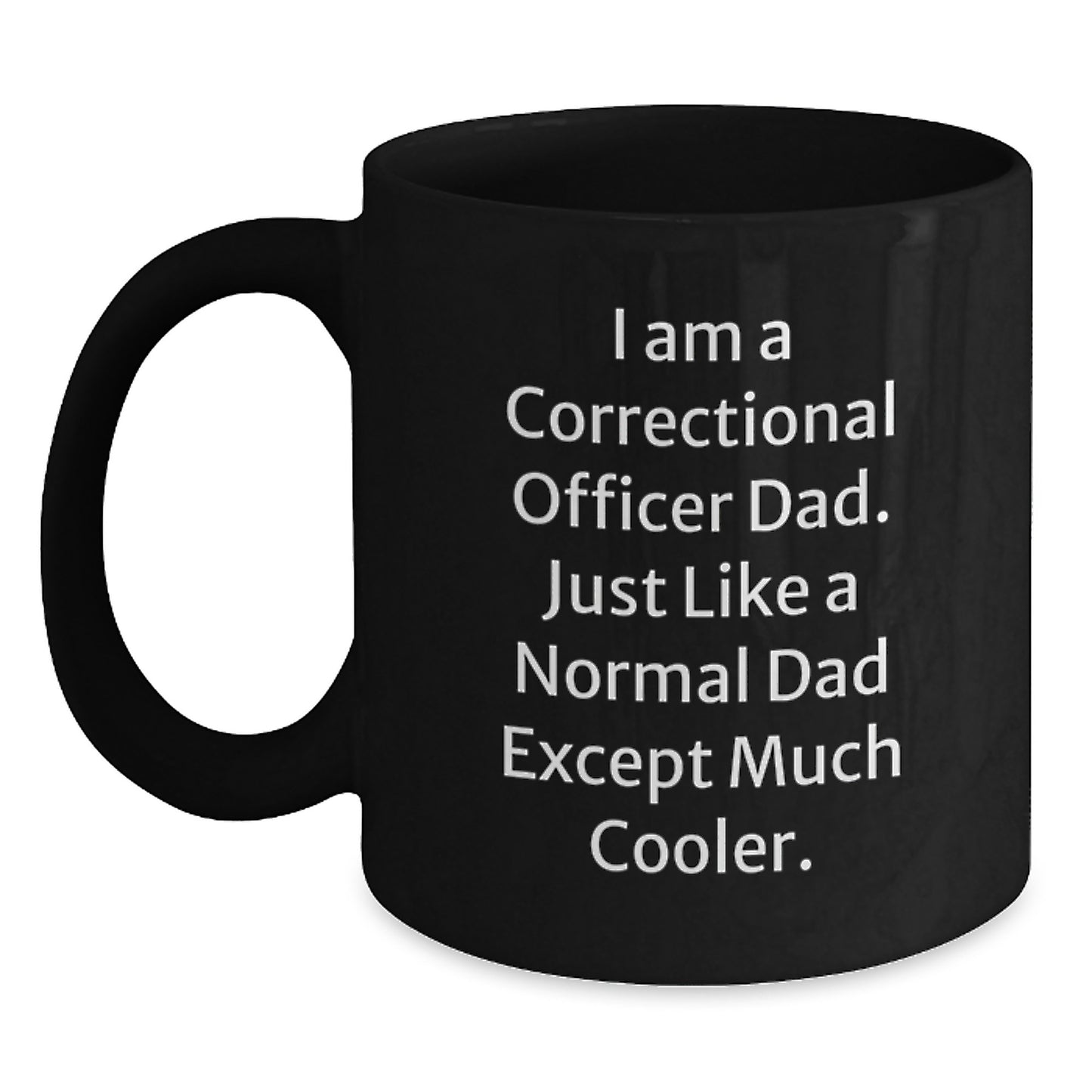 Funny Correctional Officer Dad Gifts, Black Coffee Mug for Correctional Officer Birthday, 'I Am A Correctional Officer Dad' - Main