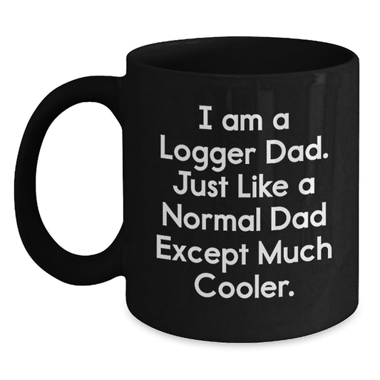 Funny Logger Dad Gifts, Black Coffee Mug for Birthday, 'I Am A Logger Dad' Quote, Gifts from Logger Dads to Logger Men, Logger Birthday Unique Gifts - Main