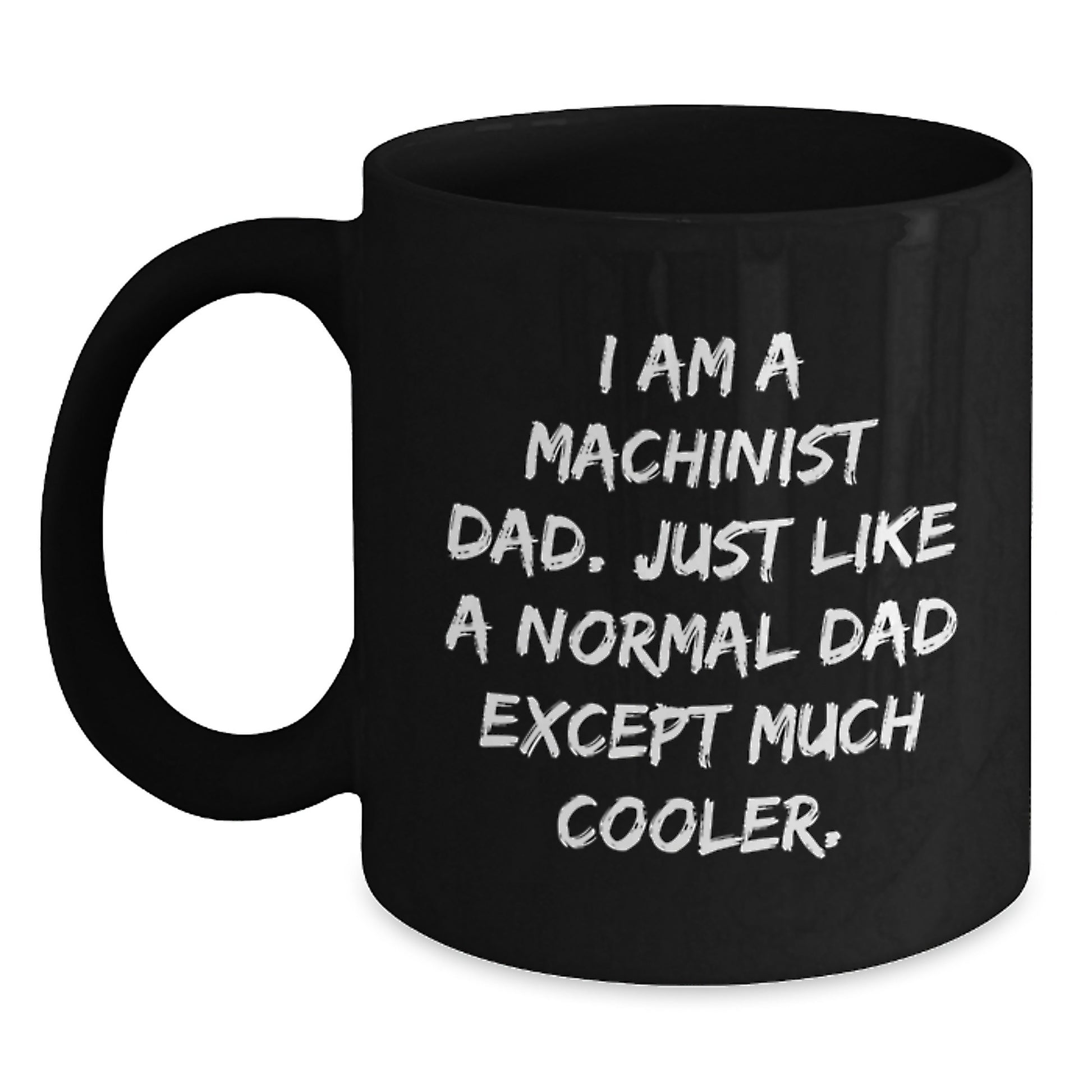 Machinist Dad Black Coffee Mug Gifts from Friends for Birthday, Funny Quote, 11oz or 15oz - Main
