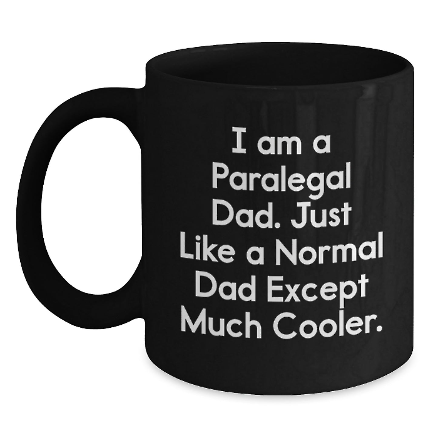 Funny Paralegal Dad Black Coffee Mugs, Gifts from Men to Paralegal Graduates, 'I Am A Paralegal Dad. Just Like A Normal Dad Except Much Cooler.' - Main