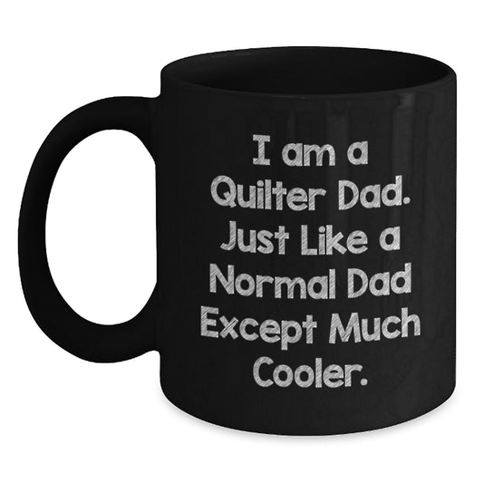 Quilter Dad Gifts from Mom - Funny Black Coffee Mug for Quilter, Birthday Unique Gifts for Him or Her - Main