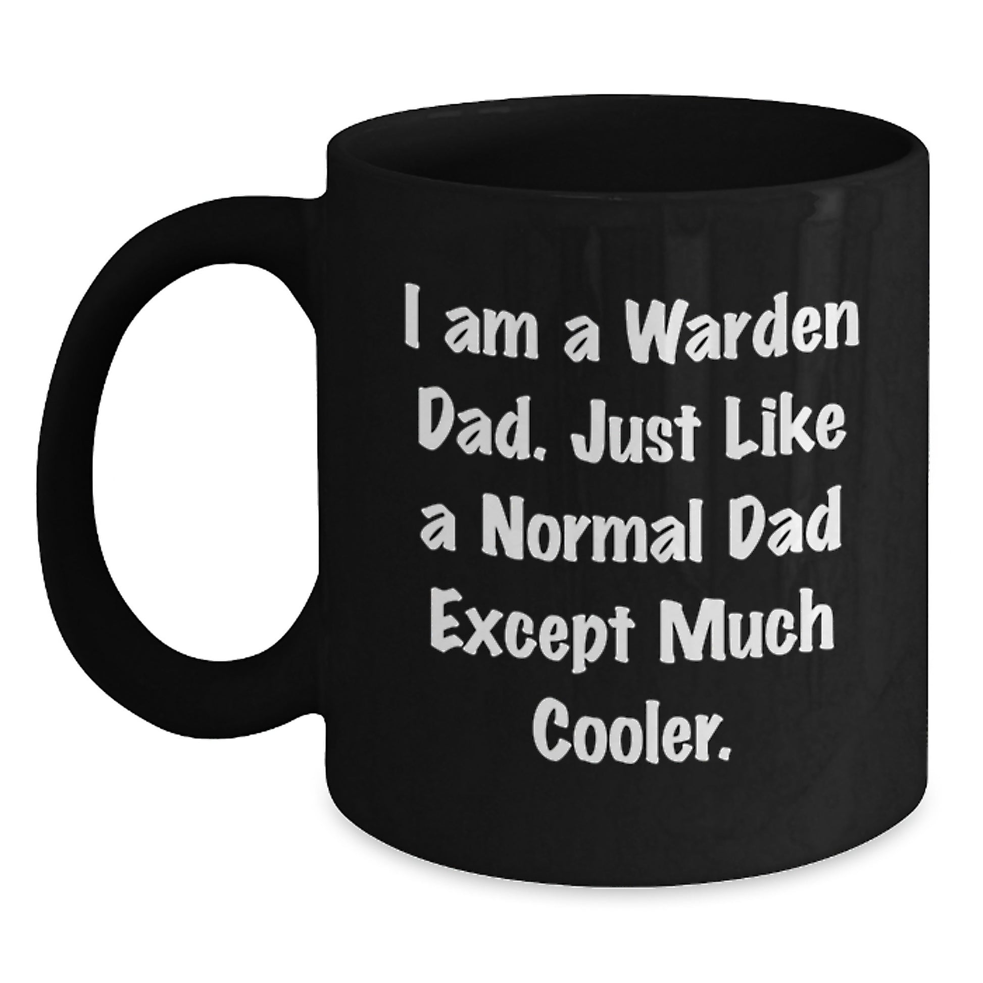 Cool Warden Gifts from Dad - Funny Black Coffee Mug for Birthday, 'I Am A Warden Dad. Just Like A Normal Dad Except Much Cooler.' - Main